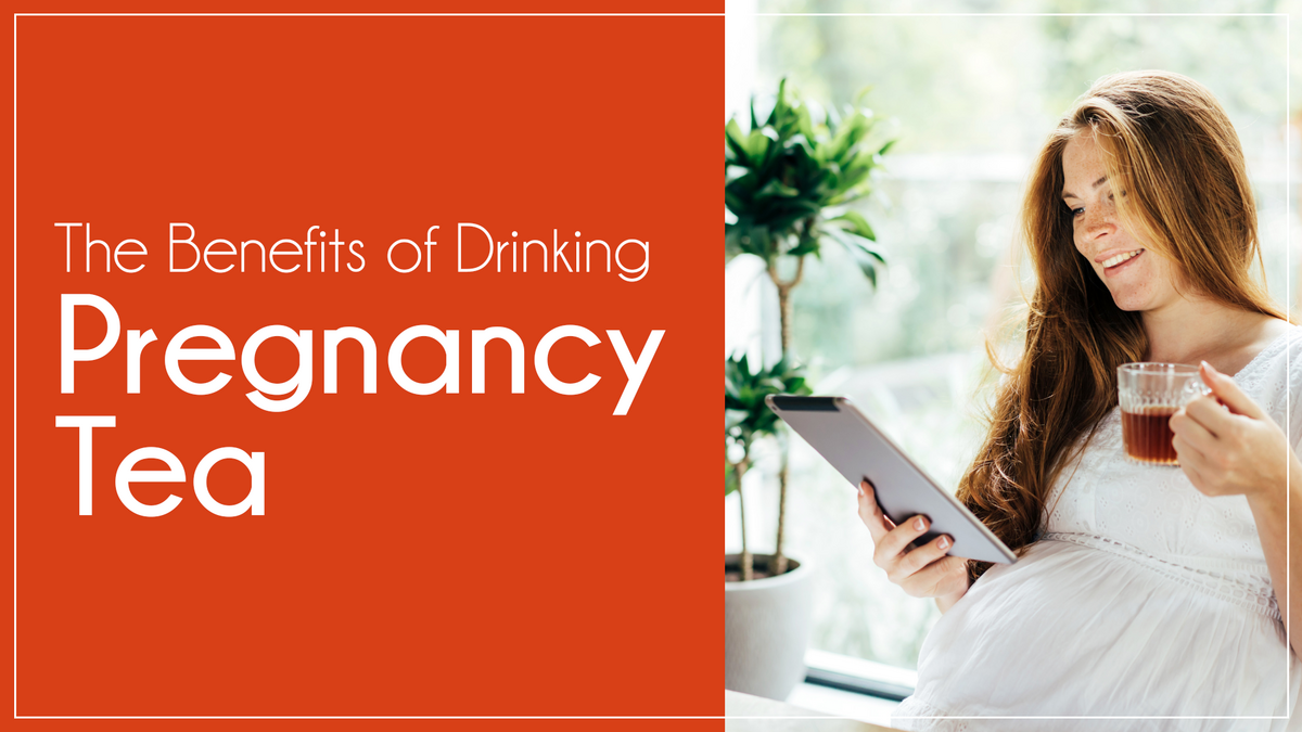 The Benefits of Drinking Pregnancy Tea